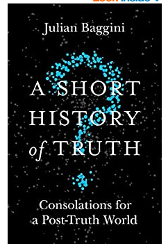 Cover image for A Short History of Truth : Consolations for a Post-Truth World