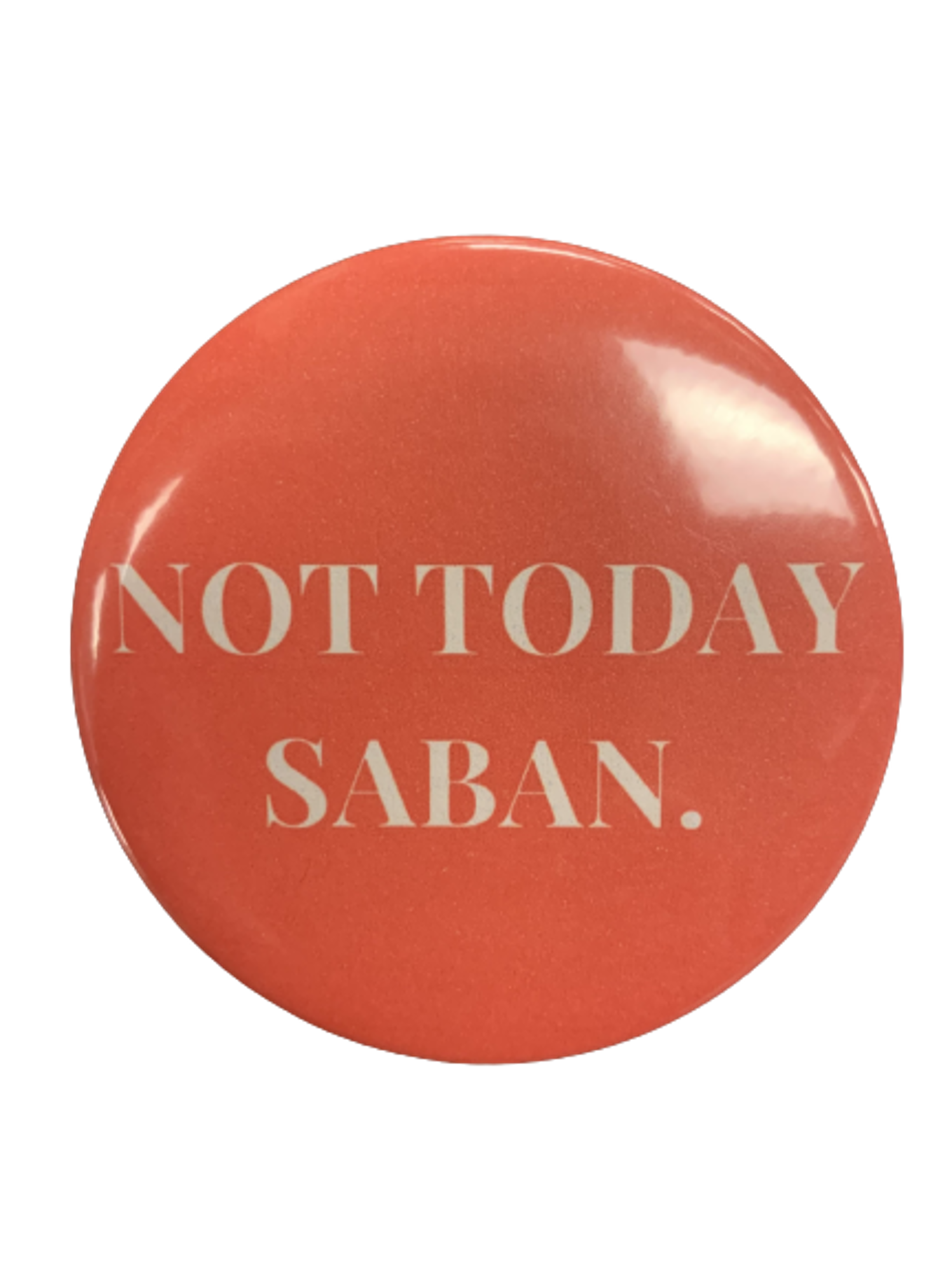 image of: Not Today Saban Gameday Button - 3"