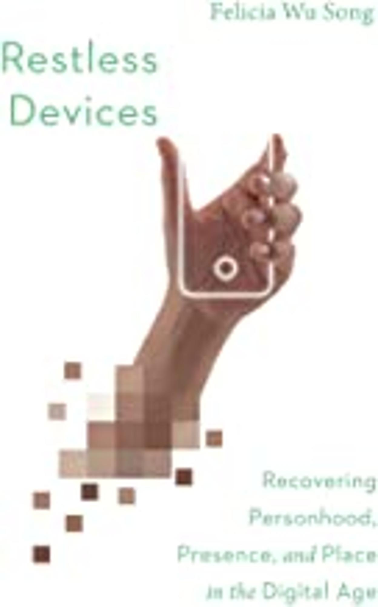 Cover image for Restless Devices Recovering Personhood, Presence, and Place in the Digital Age