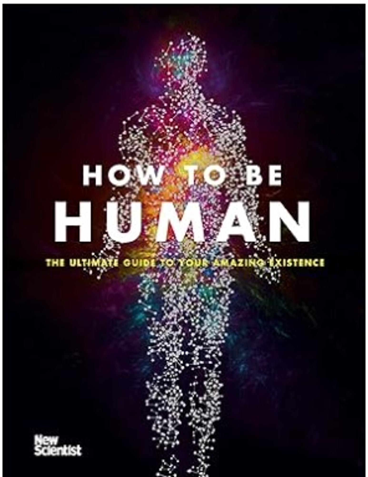 Cover image for How to Be Human: Consciousness, Language and 48 More Things That Make You You