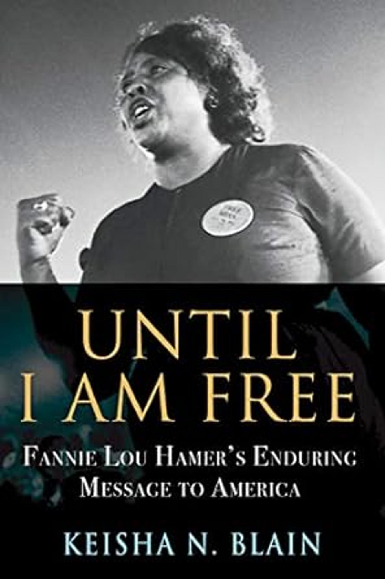 Cover image for Until I Am Free : Fannie Lou Hamer's Enduring Message to America