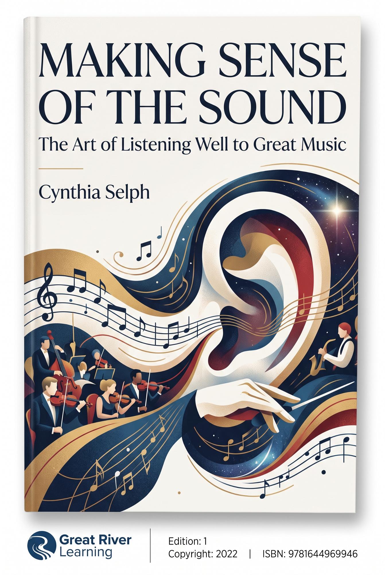 Cover image for Making Sense of the Sound: The Art of Listening Well to Great Music
