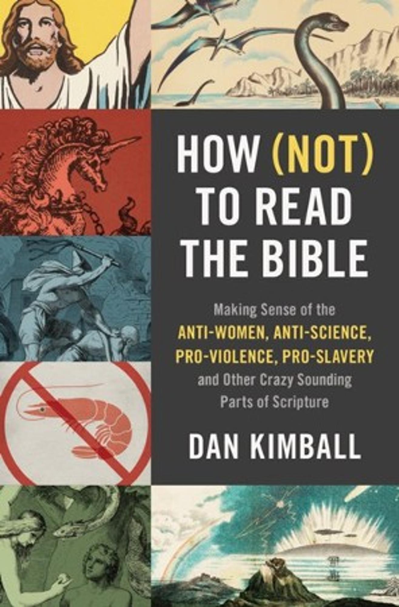 Cover image for How (Not) to Read the Bible : Making Sense of the Anti-Women, Anti-science, Pro-violence, Pro-slavery and Other Crazy-Sounding Parts of Scripture