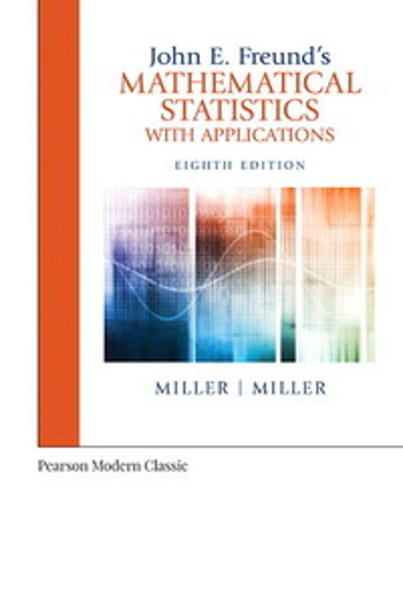 Cover image for JOHN E. FREUND'S MATHEMATICAL STATISTICS WITH APPLICATIONS, 8e