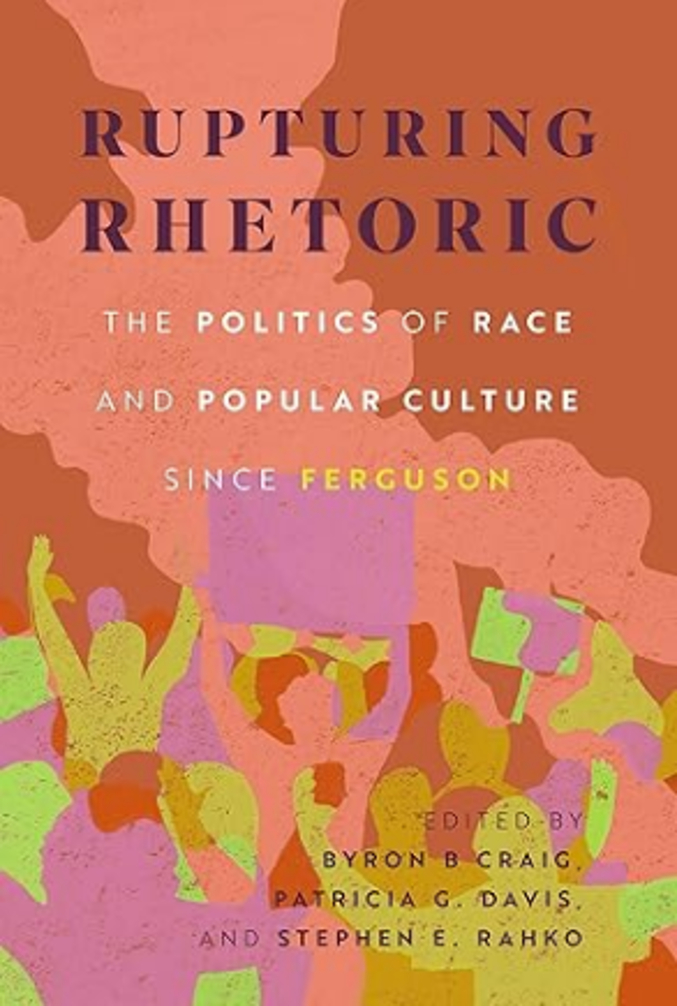 Cover image for RUPTURING RHETORIC: THE POLITICS OF RACE AND POPULAR CULTURE SINCE FERGUSON