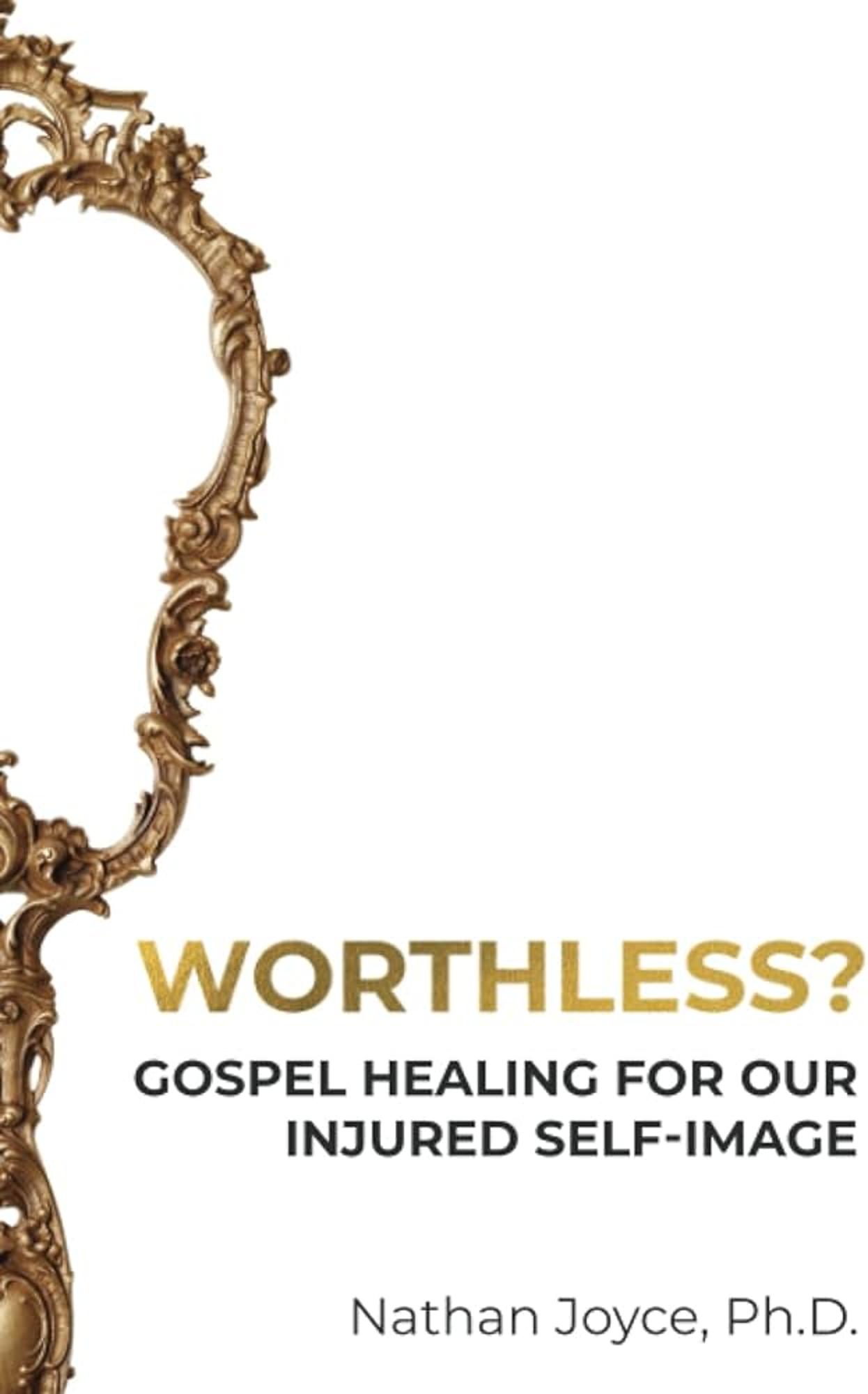 Cover image for Worthless?: Gospel Healing for Our Injured Self-Image