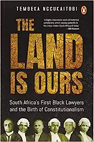 Cover image for The Land Is Ours : South Africa's First Black Lawyers and the Birth of Constitutionalism