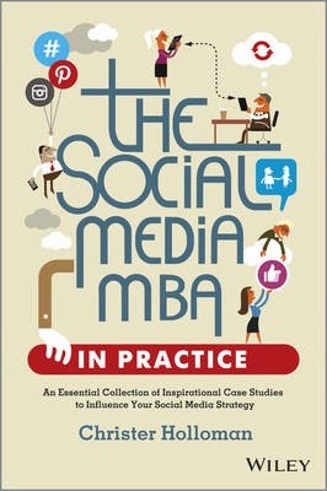 Cover image for The Social Media MBA in Practice: An Essential Collection of Inspirational Case Studies to Influence your Social Media Strategy