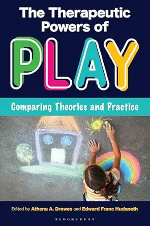 Cover image for The Therapeutic Powers of Play : Comparing Theories and Practice