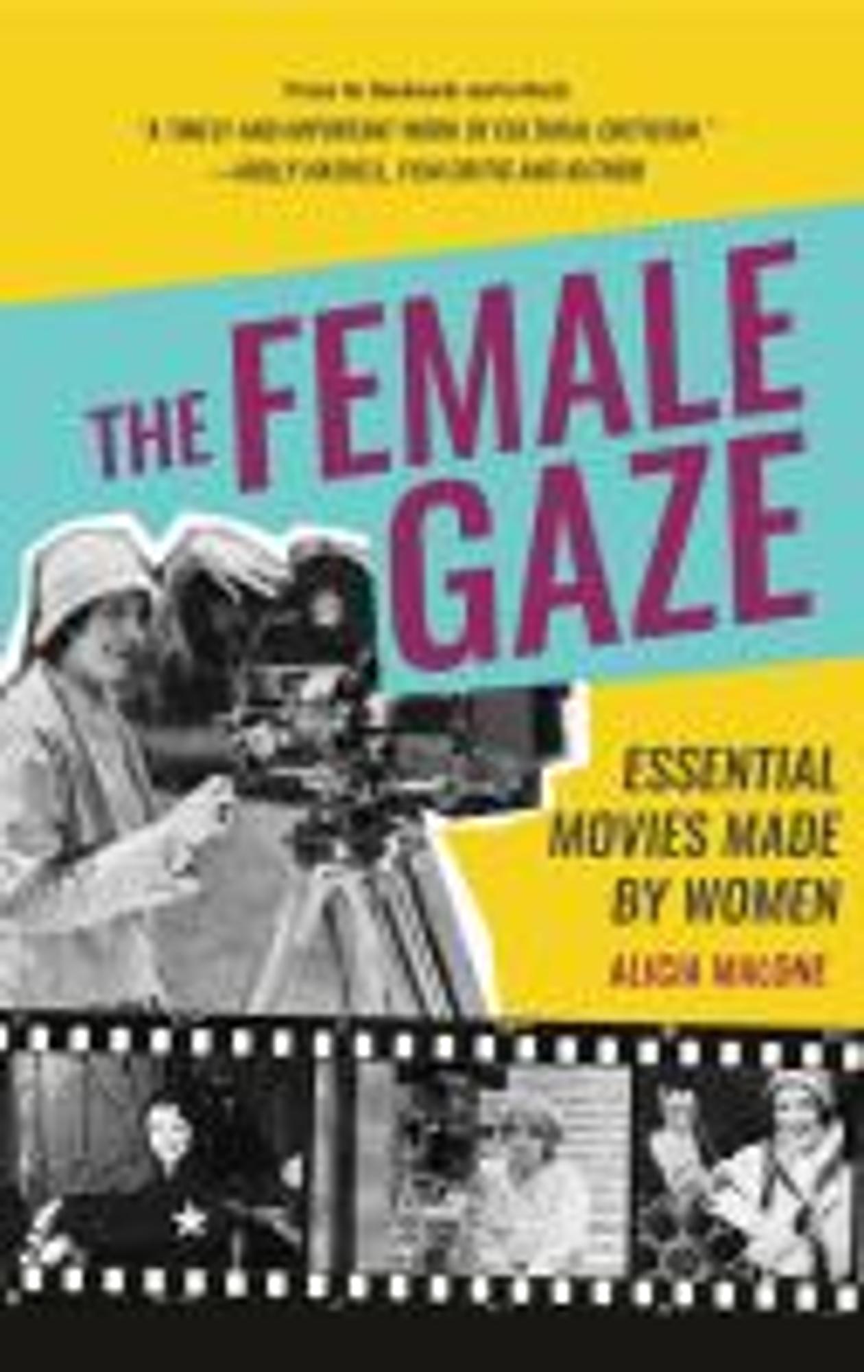 Cover image for THE FEMALE GAZE: ESSENTIAL MOVIES MADE BY WOMEN (PB)