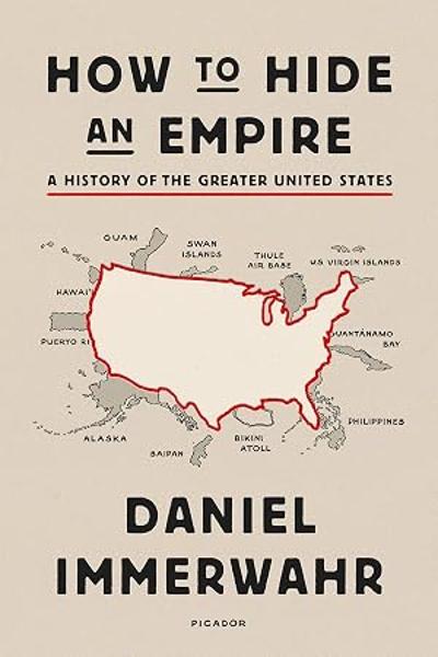 How to Hide an Empire: A History of the Greater United States; $23.00