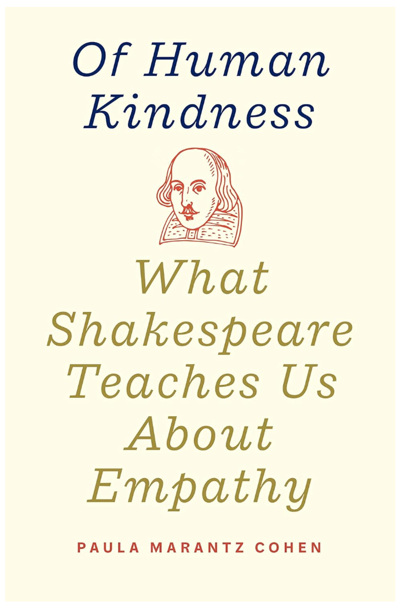 Cover image for OF HUMAN KINDNESS: WHAT SHAKESPEARE TEACHES US ABOUT EMPATHY