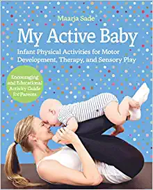 Cover image for My Active Baby: Infant Physical Activities for Motor Development, Therapy, and Sensory Play Paperback – 