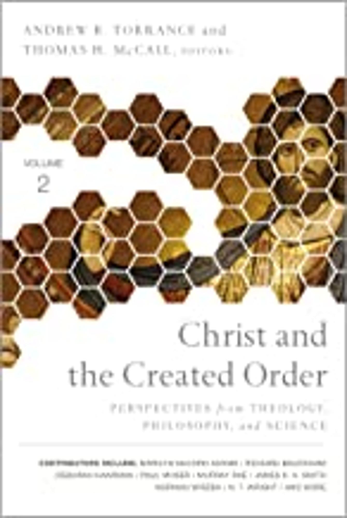 Cover image for Christ and the Created Order : Perspectives from Theology, Philosophy, and Science