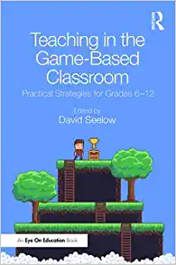 Cover image for Teaching in the Game-Based Classroom